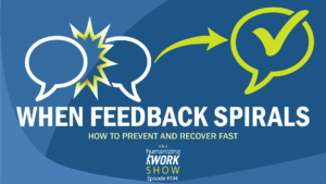 Thumbnail for Humanizing Work Show Episode 194 titled “When Feedback Spirals.” Two speech bubbles collide with a burst of conflict, transitioning via a green arrow into a checkmark inside a speech bubble, symbolizing resolution. Subtitle text reads: “How to Prevent and Recover Fast.”