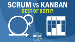 YouTube thumbnail split into two blue halves labeled ‘Scrum vs Kanban – Best of Both?’ showing a Scrum sprint loop icon on the left and a Kanban board icon on the right, with the Humanizing Work Show logo below.
