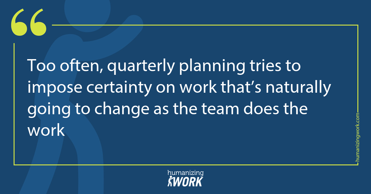 Quote card: Too often, quarterly planning tries to impose certainty on work that’s naturally going to change as the team does the work